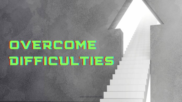 OVERCOME DIFFICULTIES